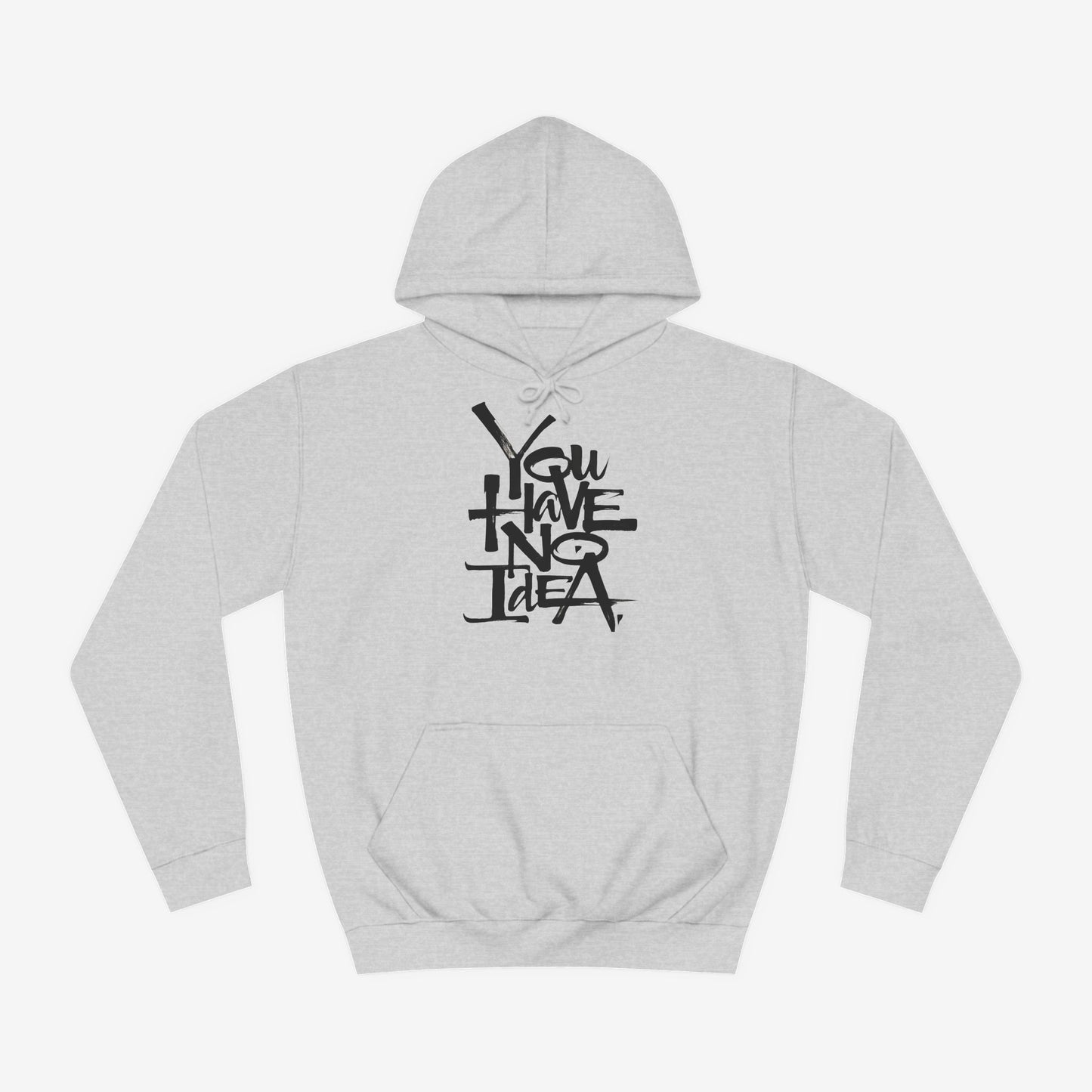 You hve no idea Custom Hoodie Design