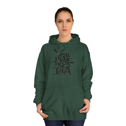 You hve no idea Custom Hoodie - BENJAMINS