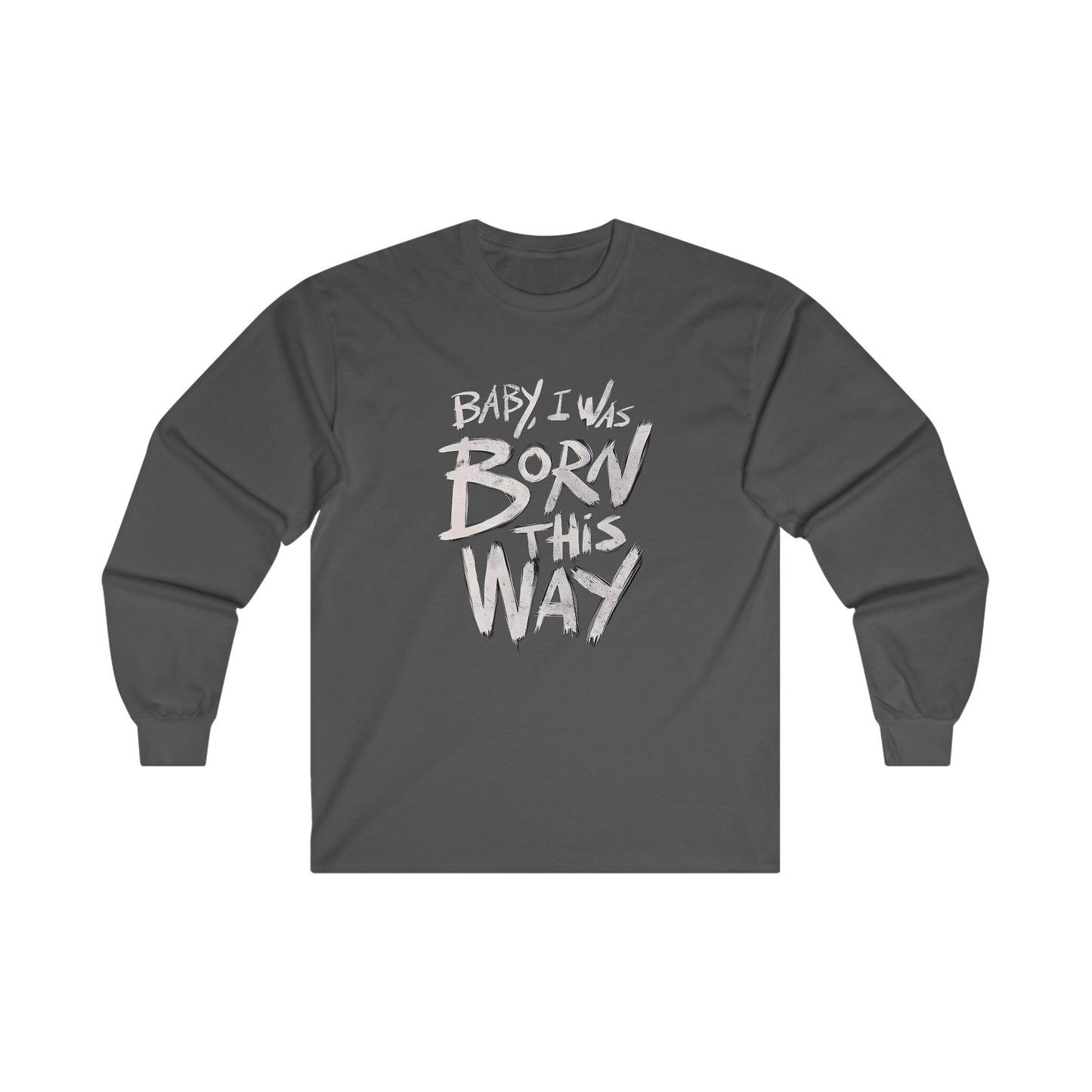 BORN THIS WAY Long Sleeve T-shirt - BENJAMINS S / Dark Heather