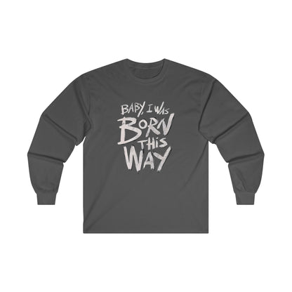 BORN THIS WAY Long Sleeve T-shirt - BENJAMINS S / Dark Heather