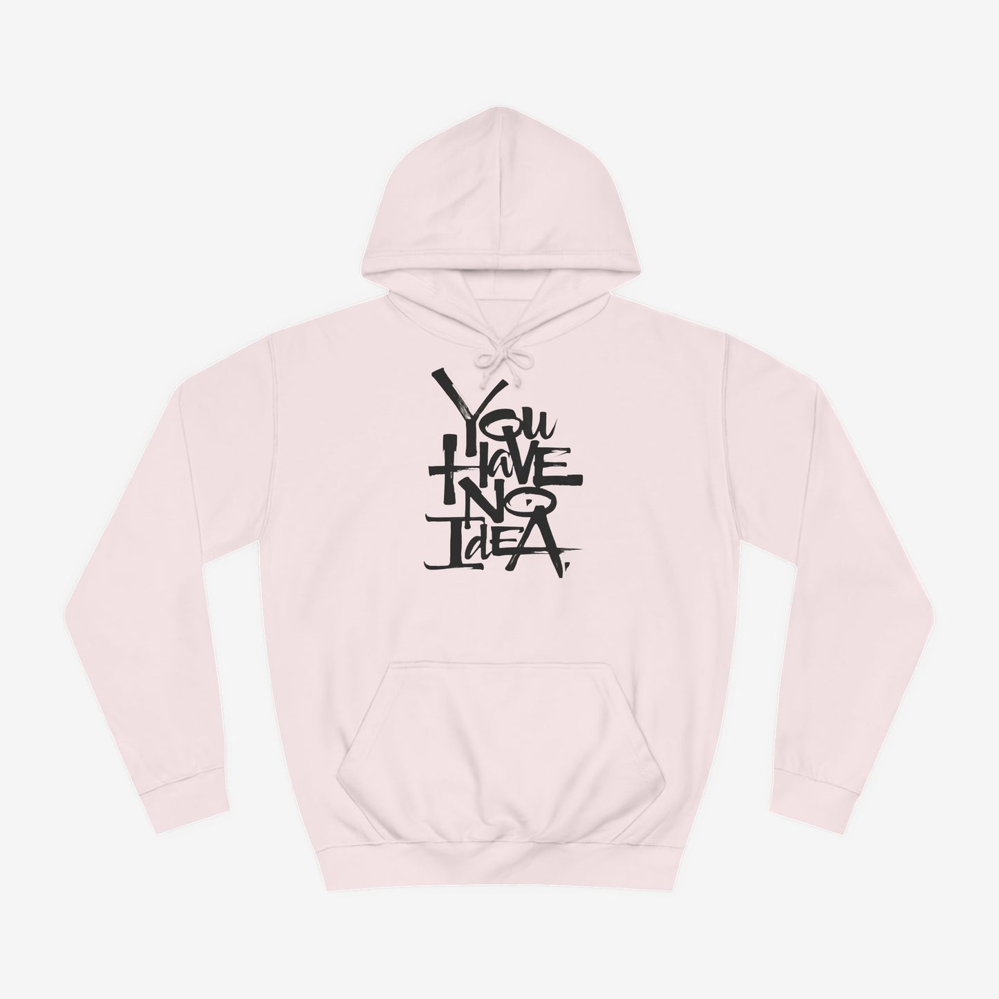 You hve no idea Custom Hoodie Design