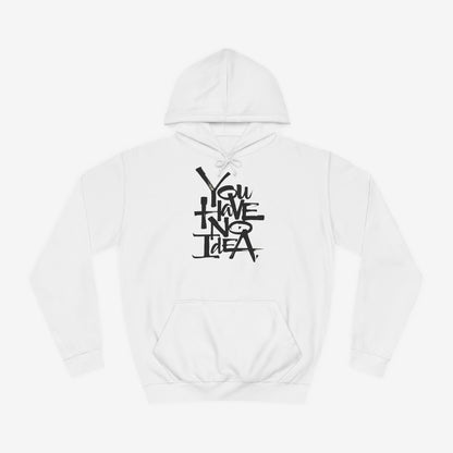 You hve no idea Custom Hoodie Design