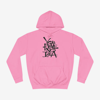 You hve no idea Custom Hoodie Design