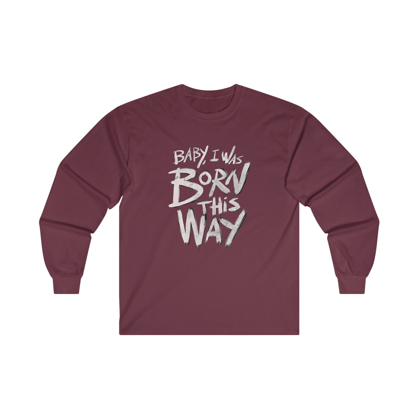 BORN THIS WAY Long Sleeve T-shirt - BENJAMINS S / Maroon