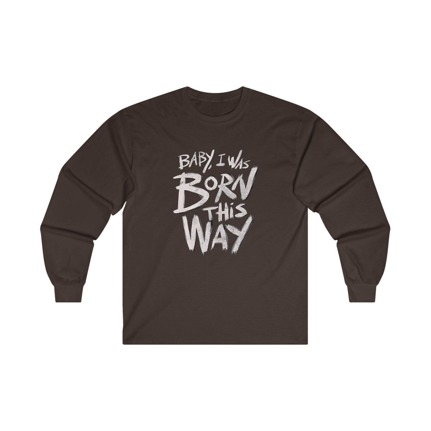 BORN THIS WAY Long Sleeve T-shirt - BENJAMINS M / Dark Chocolate