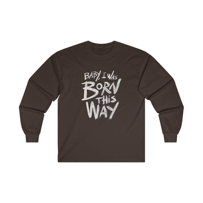 BORN THIS WAY Long Sleeve T-shirt - BENJAMINS M / Dark Chocolate