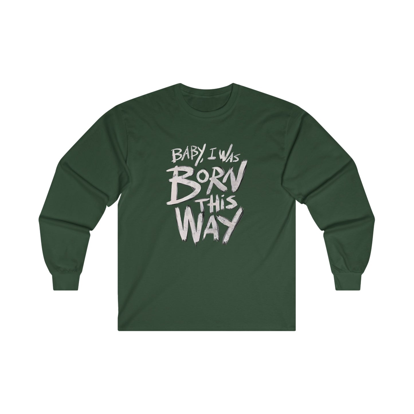 BORN THIS WAY Long Sleeve T-shirt - BENJAMINS S / Forest Green