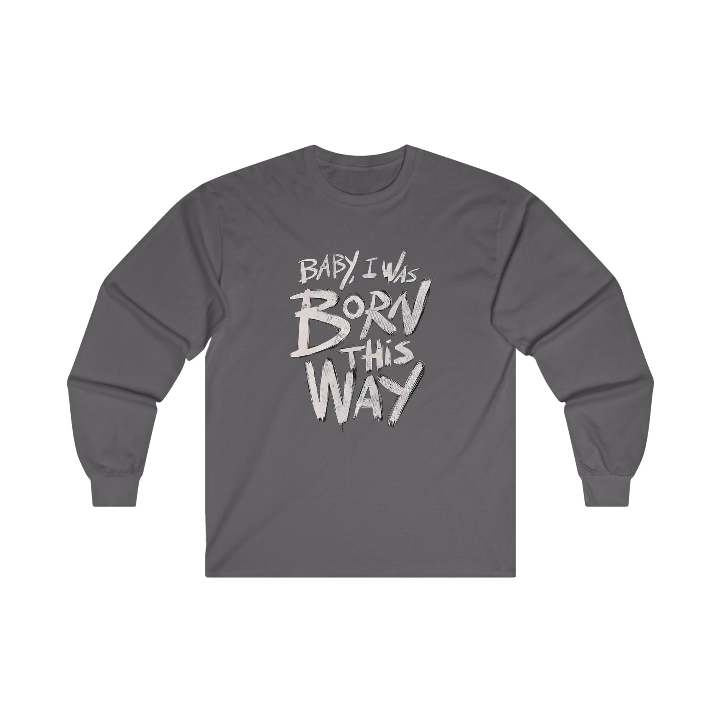 BORN THIS WAY Long Sleeve T-shirt - BENJAMINS S / Charcoal