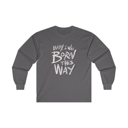 BORN THIS WAY Long Sleeve T-shirt - BENJAMINS S / Charcoal