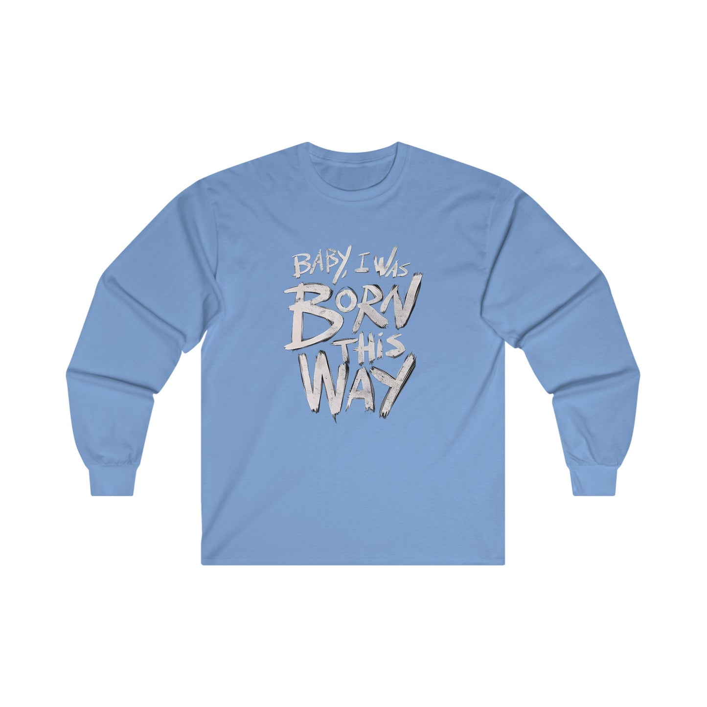 BORN THIS WAY Long Sleeve T-shirt - BENJAMINS L / Carolina Blue