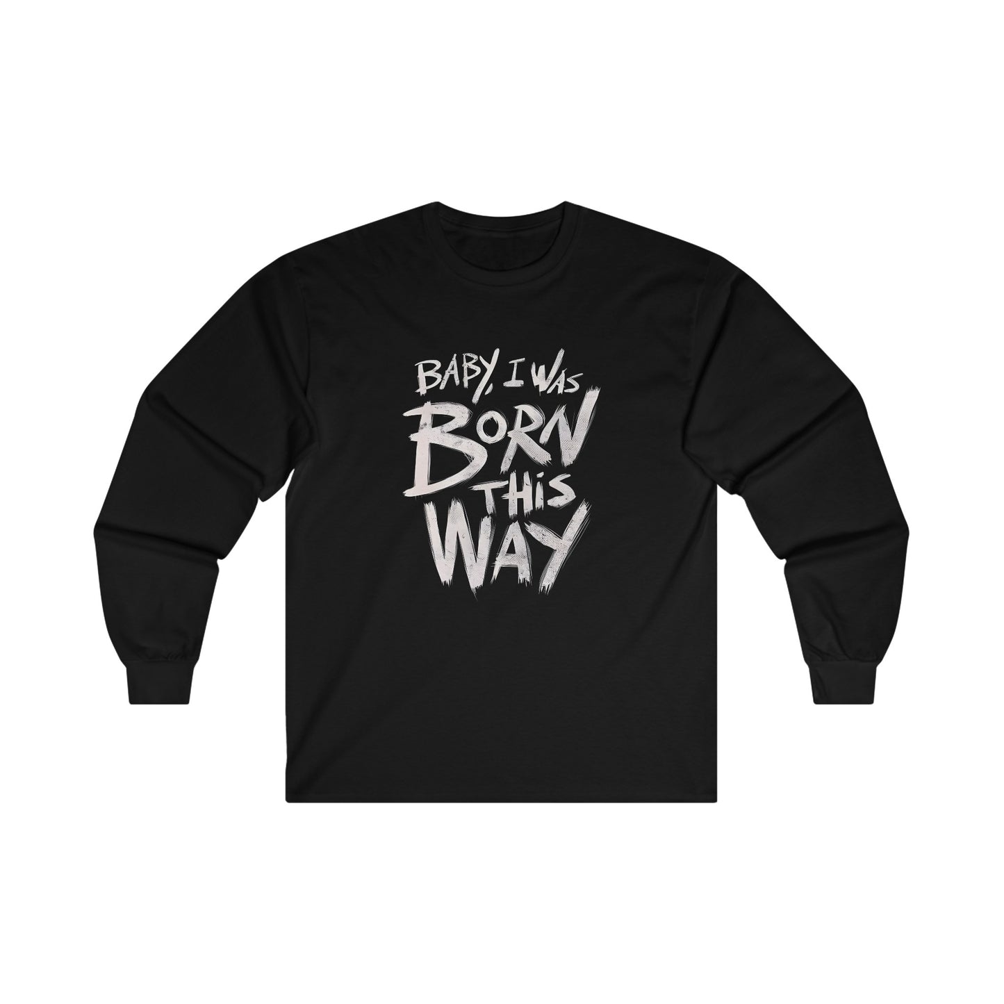 BORN THIS WAY Long Sleeve T-shirt - BENJAMINS S / Black